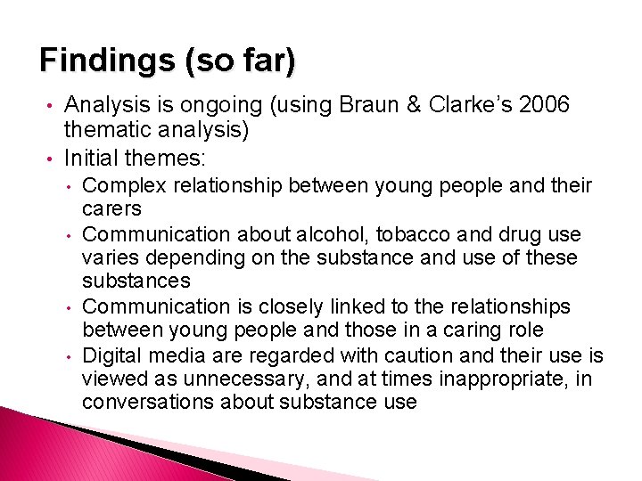 Findings (so far) • • Analysis is ongoing (using Braun & Clarke’s 2006 thematic