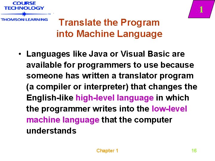 1 Translate the Program into Machine Language • Languages like Java or Visual Basic