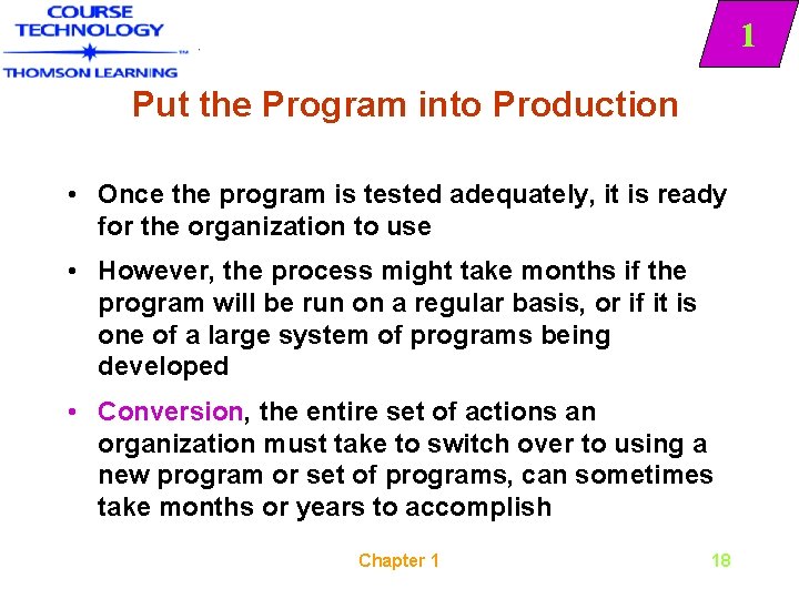 1 Put the Program into Production • Once the program is tested adequately, it