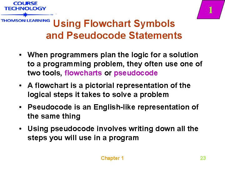 1 Using Flowchart Symbols and Pseudocode Statements • When programmers plan the logic for