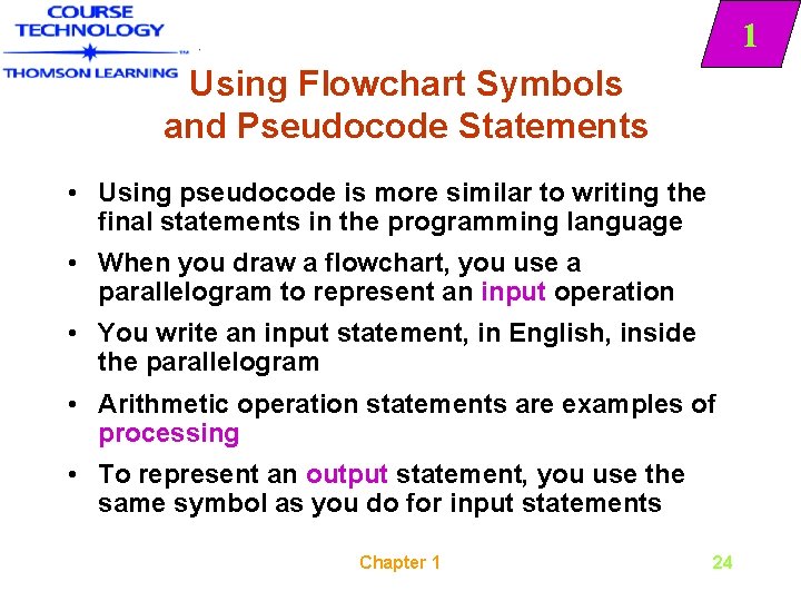 1 Using Flowchart Symbols and Pseudocode Statements • Using pseudocode is more similar to