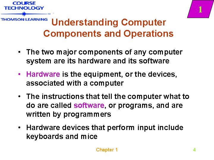 1 Understanding Computer Components and Operations • The two major components of any computer