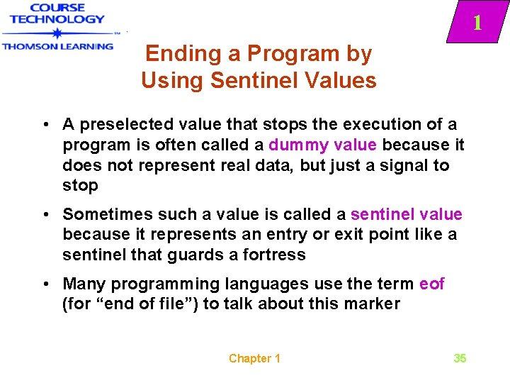 1 Ending a Program by Using Sentinel Values • A preselected value that stops