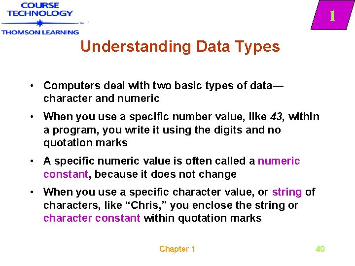 1 Understanding Data Types • Computers deal with two basic types of data— character