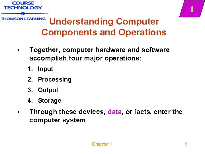 1 Understanding Computer Components and Operations • Together, computer hardware and software accomplish four