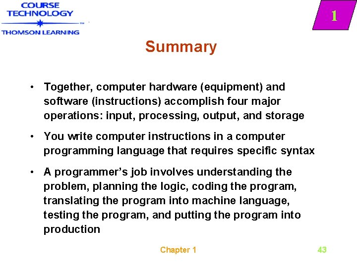 1 Summary • Together, computer hardware (equipment) and software (instructions) accomplish four major operations: