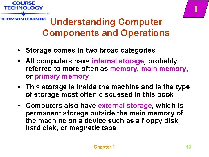 1 Understanding Computer Components and Operations • Storage comes in two broad categories •