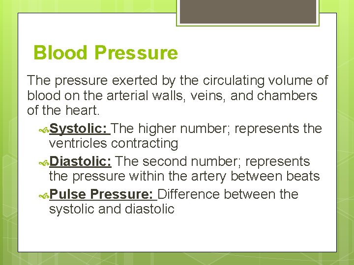 Blood Pressure The pressure exerted by the circulating volume of blood on the arterial Blood Pressure The pressure exerted by the circulating volume of blood on the arterial