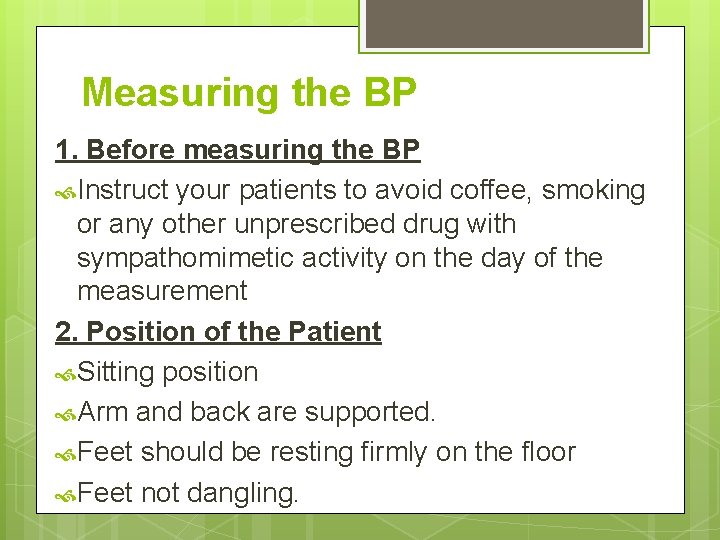 Measuring the BP 1. Before measuring the BP Instruct your patients to avoid coffee, Measuring the BP 1. Before measuring the BP Instruct your patients to avoid coffee,