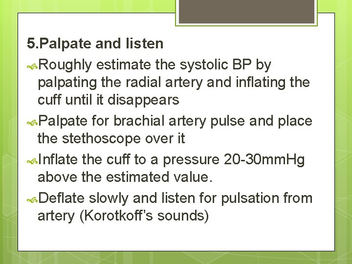 5. Palpate and listen Roughly estimate the systolic BP by palpating the radial artery 5. Palpate and listen Roughly estimate the systolic BP by palpating the radial artery