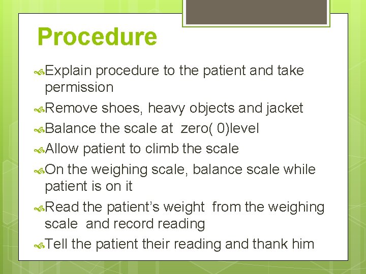 Procedure Explain procedure to the patient and take permission Remove shoes, heavy objects and Procedure Explain procedure to the patient and take permission Remove shoes, heavy objects and