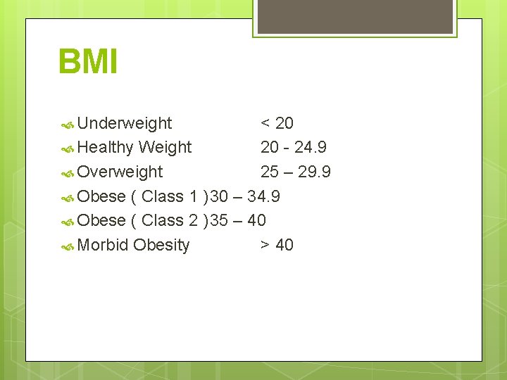 BMI Underweight < 20 Healthy Weight 20 - 24. 9 Overweight 25 – 29. BMI Underweight < 20 Healthy Weight 20 - 24. 9 Overweight 25 – 29.