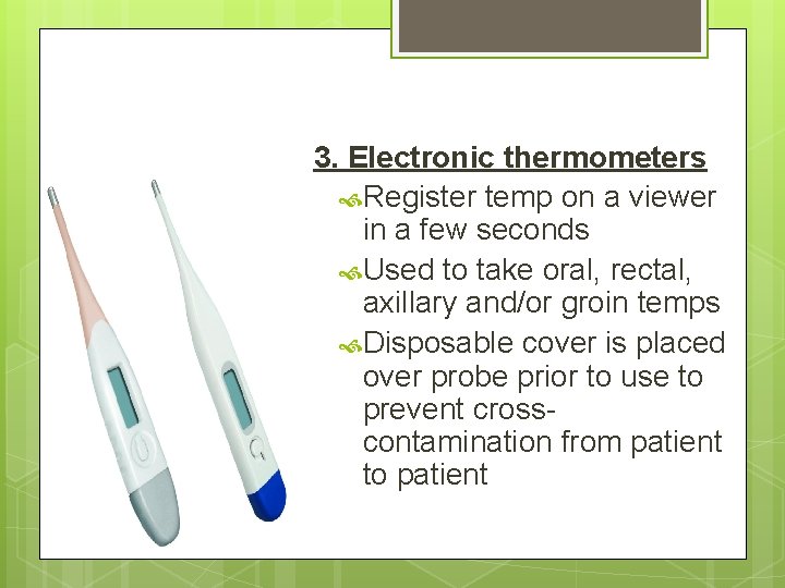 3. Electronic thermometers Register temp on a viewer in a few seconds Used to 3. Electronic thermometers Register temp on a viewer in a few seconds Used to