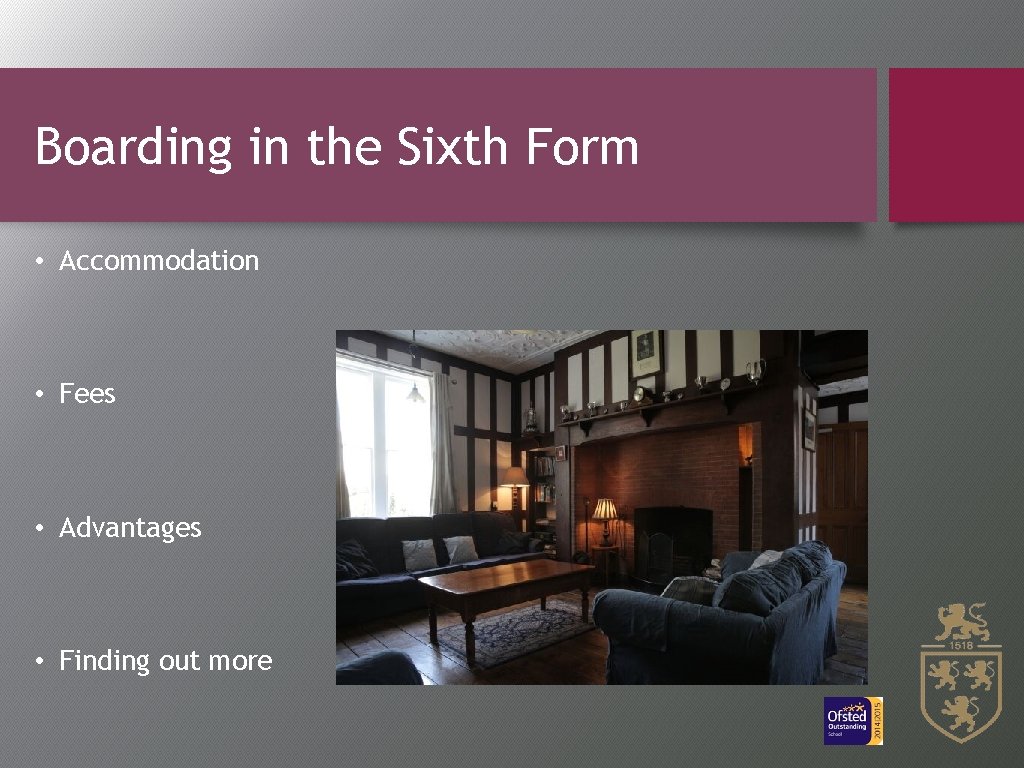 Boarding in the Sixth Form • Accommodation • Fees • Advantages • Finding out
