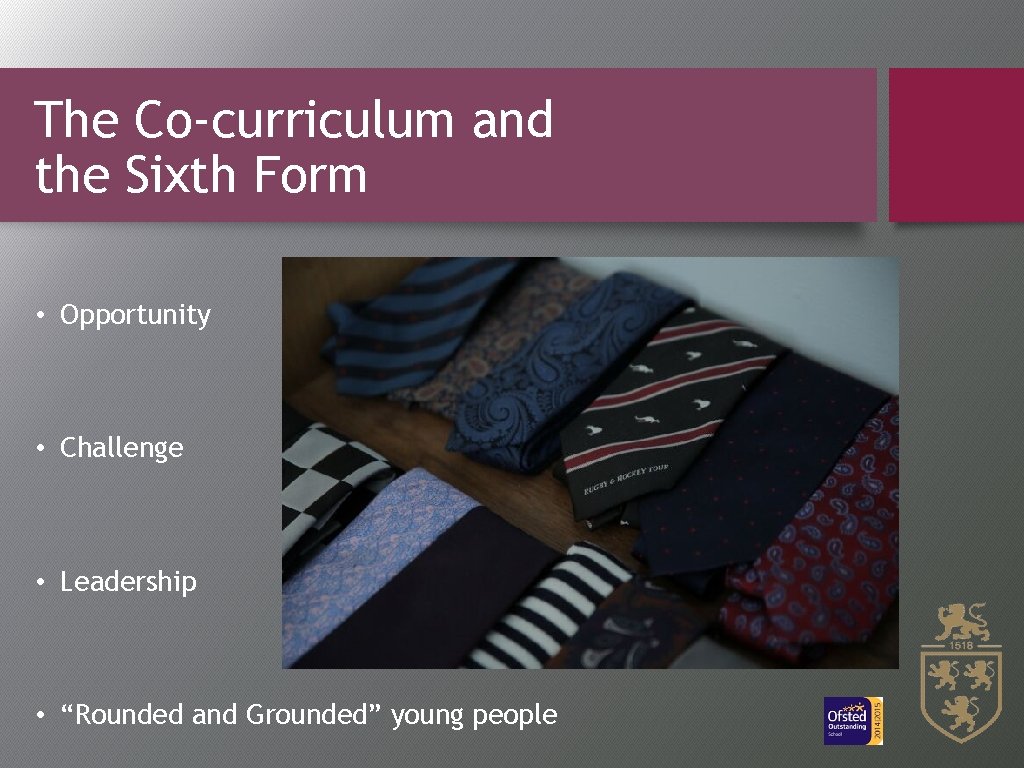 The Co-curriculum and the Sixth Form • Opportunity • Challenge • Leadership • “Rounded