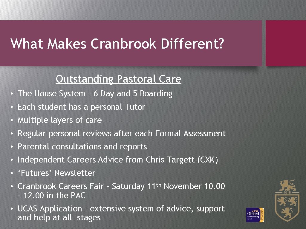 What Makes Cranbrook Different? Outstanding Pastoral Care • The House System – 6 Day