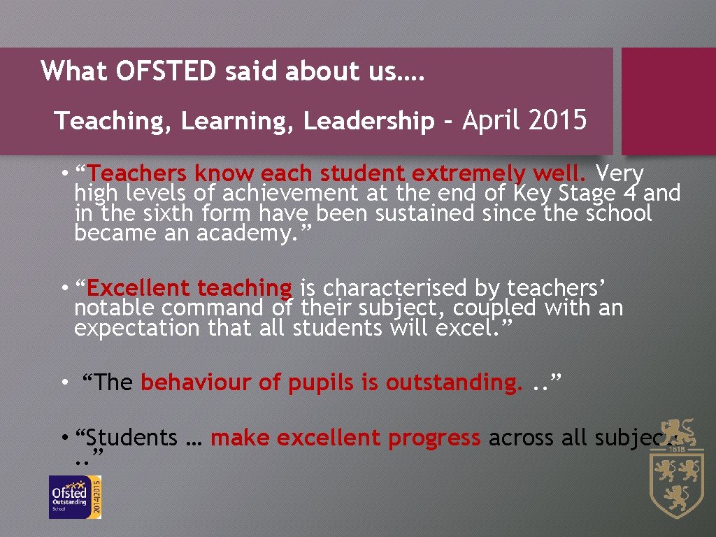 What OFSTED said about us…. Teaching, Learning, Leadership - April 2015 • “Teachers know