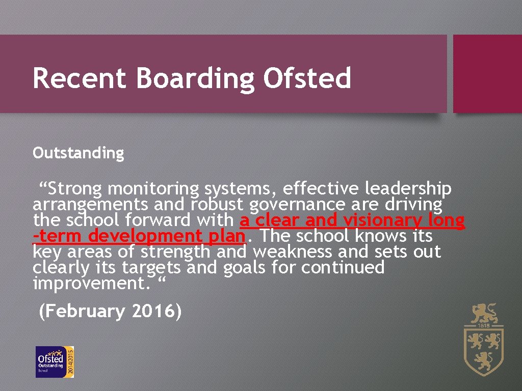 Recent Boarding Ofsted Outstanding “Strong monitoring systems, effective leadership arrangements and robust governance are