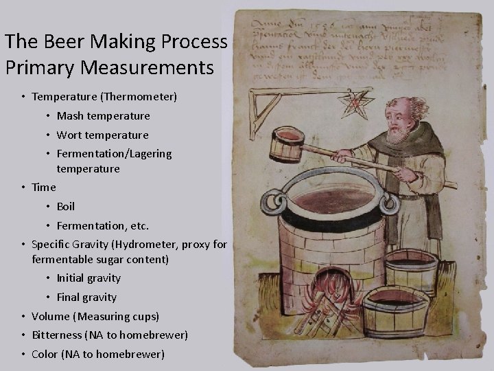 The Beer Making Process Primary Measurements • Temperature (Thermometer) • Mash temperature • Wort