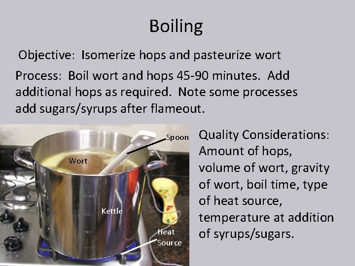 Boiling Objective: Isomerize hops and pasteurize wort Process: Boil wort and hops 45 -90