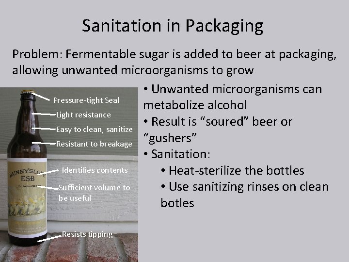 Sanitation in Packaging Problem: Fermentable sugar is added to beer at packaging, allowing unwanted