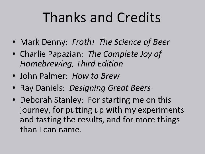 Thanks and Credits • Mark Denny: Froth! The Science of Beer • Charlie Papazian: