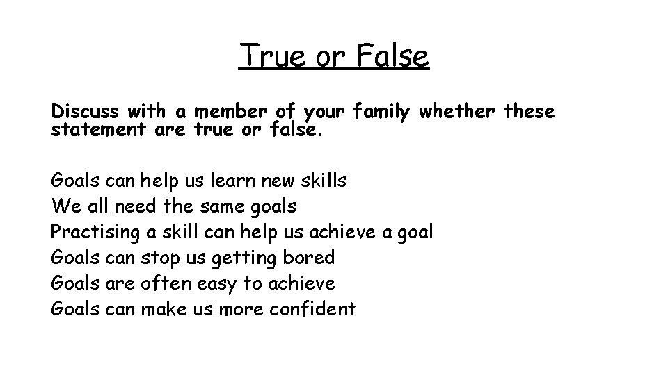 True or False Discuss with a member of your family whether these statement are