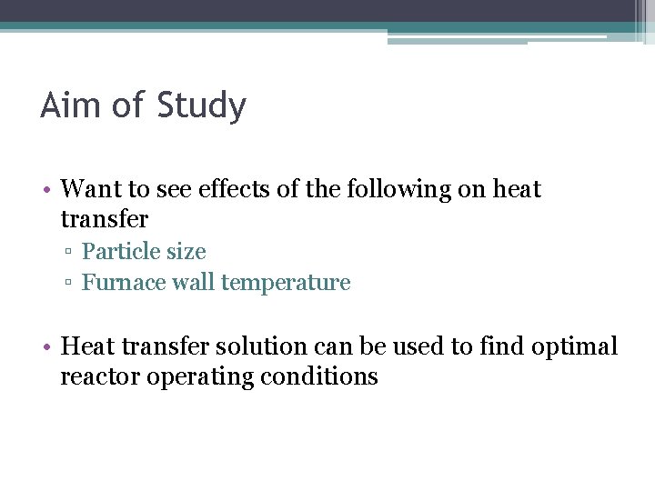 Aim of Study • Want to see effects of the following on heat transfer