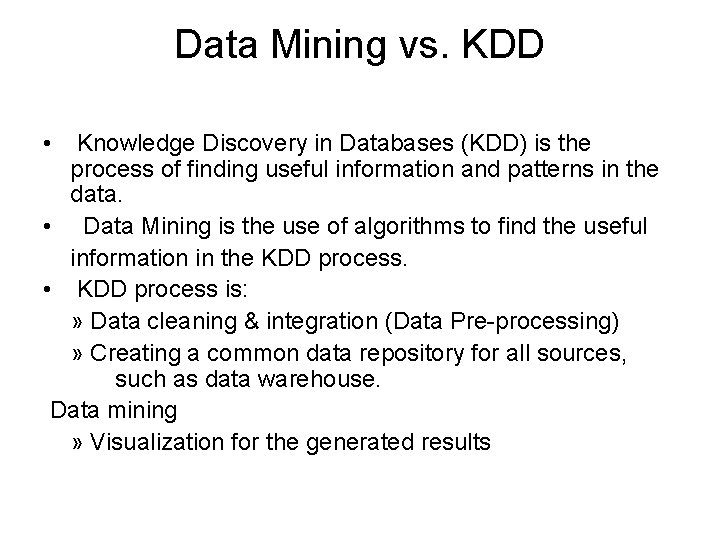 Data Mining vs. KDD • Knowledge Discovery in Databases (KDD) is the process of Data Mining vs. KDD • Knowledge Discovery in Databases (KDD) is the process of