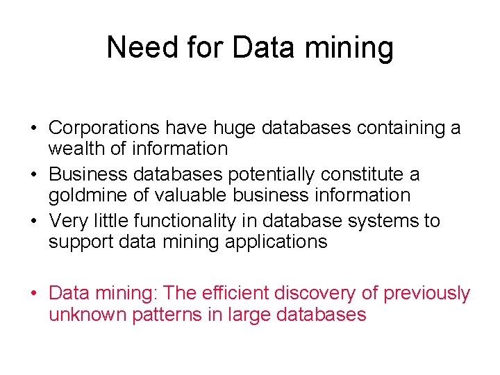 Need for Data mining • Corporations have huge databases containing a wealth of information Need for Data mining • Corporations have huge databases containing a wealth of information