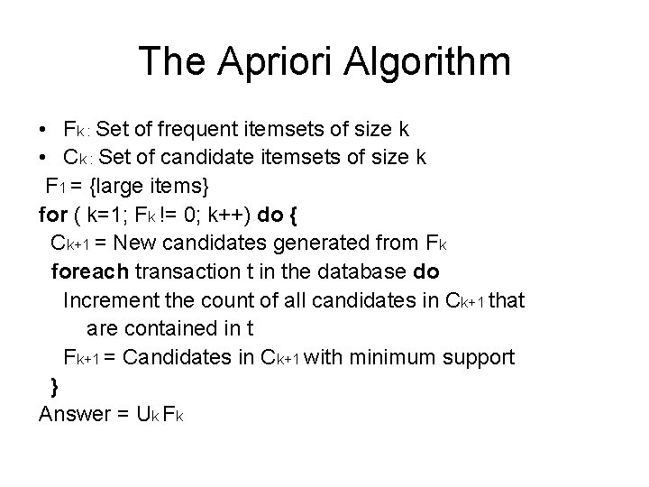The Apriori Algorithm • Fk : Set of frequent itemsets of size k • The Apriori Algorithm • Fk : Set of frequent itemsets of size k •