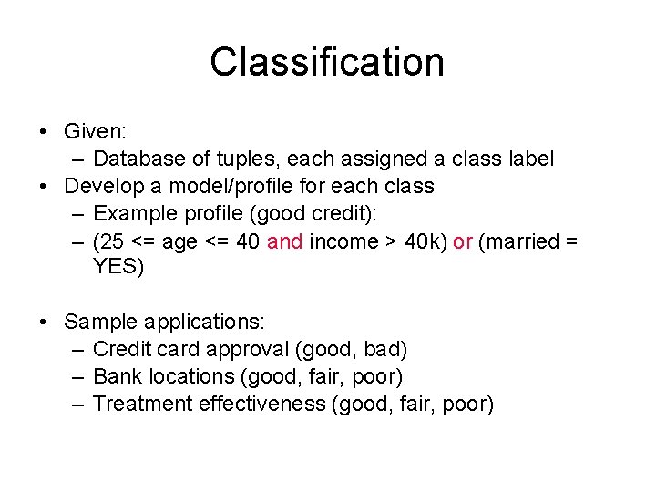 Classification • Given: – Database of tuples, each assigned a class label • Develop Classification • Given: – Database of tuples, each assigned a class label • Develop