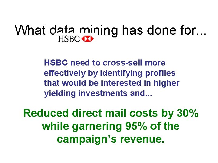 What data mining has done for. . . HSBC need to cross-sell more effectively What data mining has done for. . . HSBC need to cross-sell more effectively