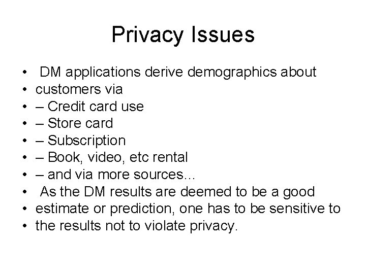 Privacy Issues • • • DM applications derive demographics about customers via – Credit Privacy Issues • • • DM applications derive demographics about customers via – Credit