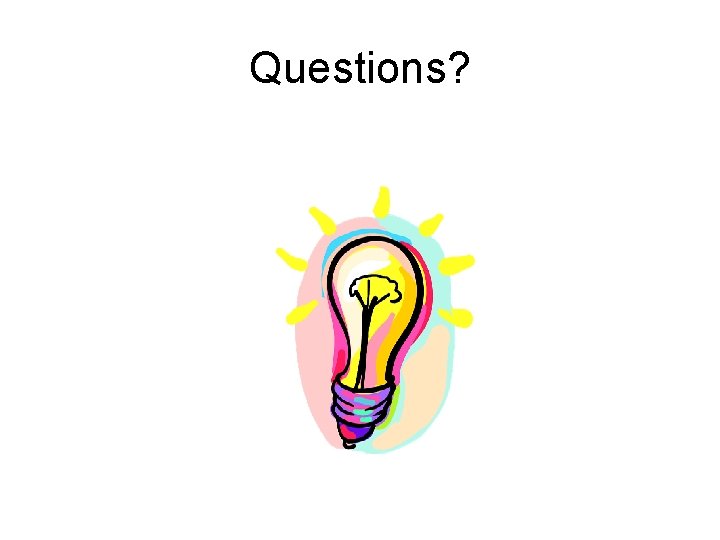 Questions? Questions?