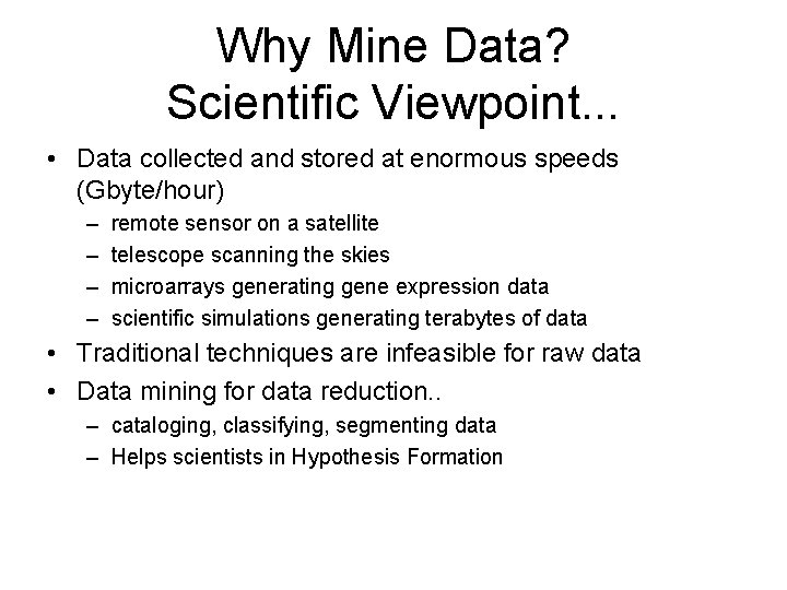 Why Mine Data? Scientific Viewpoint. . . • Data collected and stored at enormous Why Mine Data? Scientific Viewpoint. . . • Data collected and stored at enormous