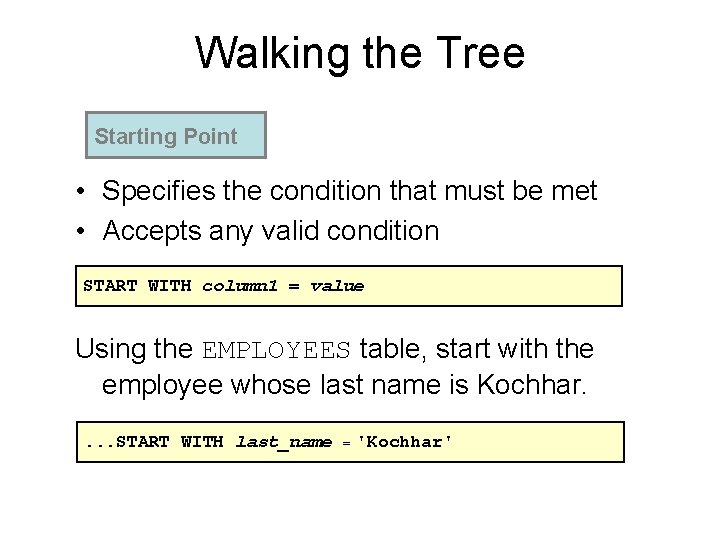 Walking the Tree Starting Point • Specifies the condition that must be met •