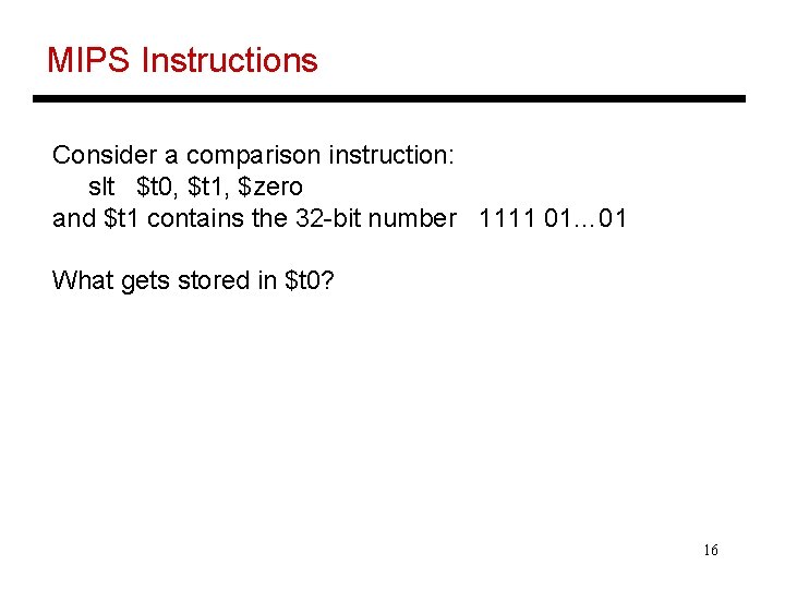 MIPS Instructions Consider a comparison instruction: slt $t 0, $t 1, $zero and $t