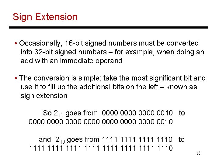 Sign Extension • Occasionally, 16 -bit signed numbers must be converted into 32 -bit