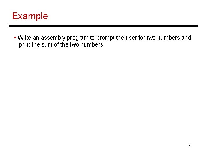 Example • Write an assembly program to prompt the user for two numbers and