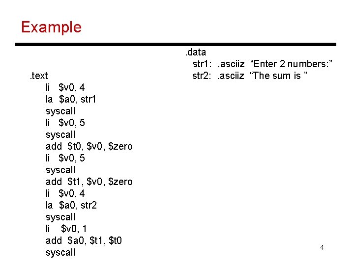 Example. text li $v 0, 4 la $a 0, str 1 syscall li $v