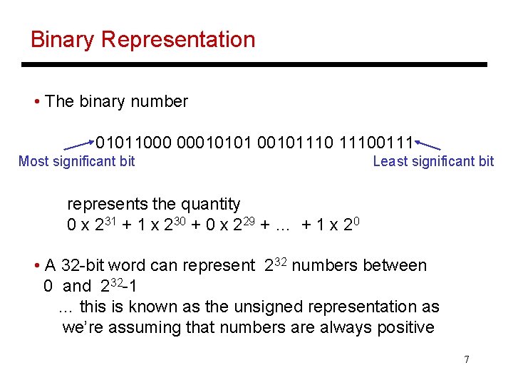 Binary Representation • The binary number 01011000 00010101 001011100111 Most significant bit Least significant