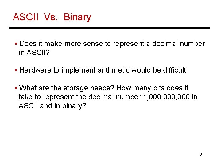 ASCII Vs. Binary • Does it make more sense to represent a decimal number