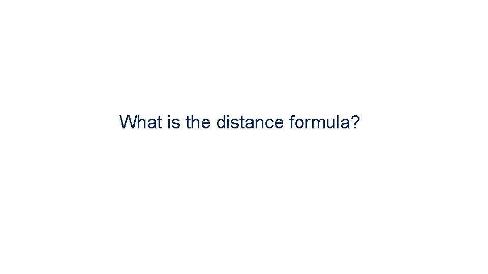 What is the distance formula? 
