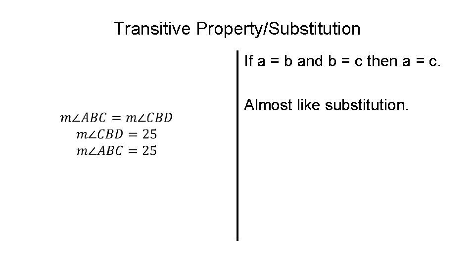 Transitive Property/Substitution If a = b and b = c then a = c.