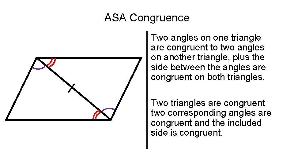 ASA Congruence Two angles on one triangle are congruent to two angles on another