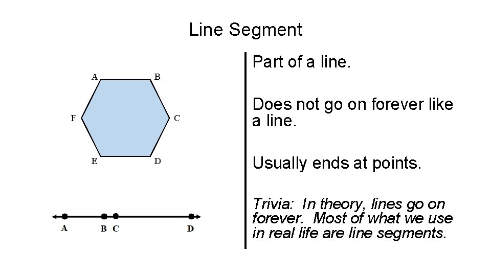 Line Segment Part of a line. A B F C E D Does not