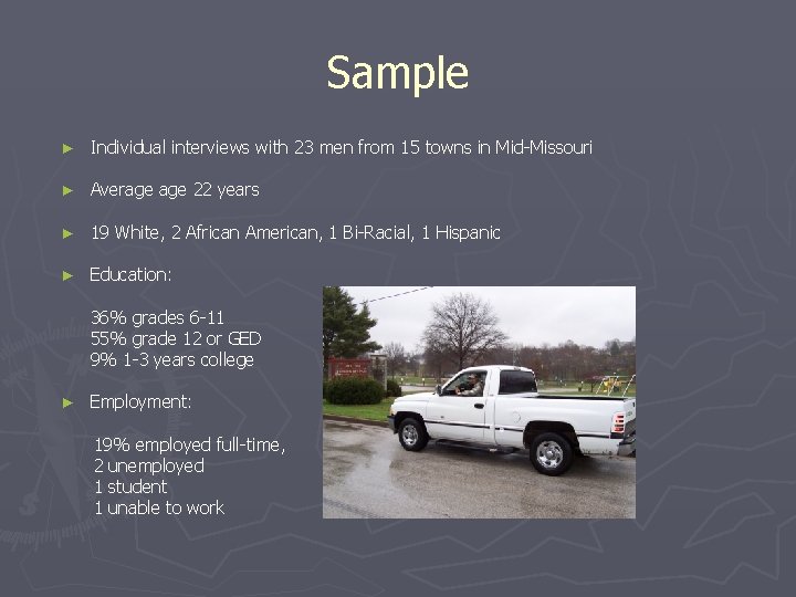 Sample ► Individual interviews with 23 men from 15 towns in Mid-Missouri ► Average