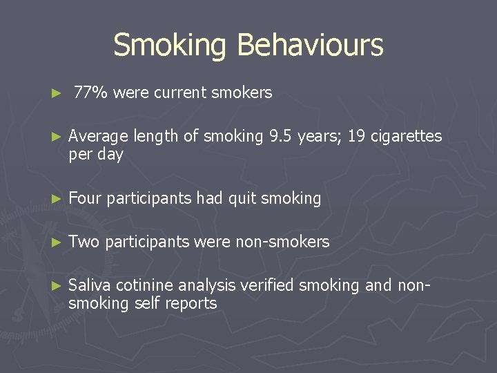 Smoking Behaviours ► 77% were current smokers ► Average length of smoking 9. 5