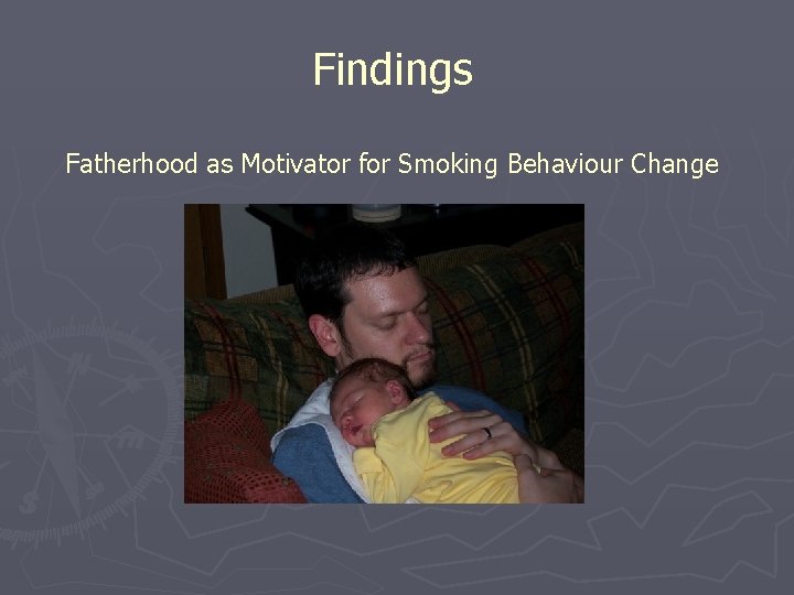 Findings Fatherhood as Motivator for Smoking Behaviour Change 